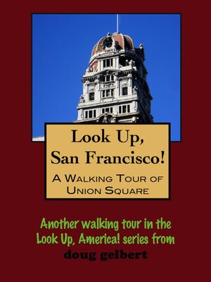 cover image of Look Up, San Francisco! a Walking Tour of Union Square